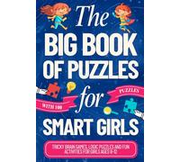 The Big Book Of Puzzles For Smart Girls: Tricky Brain Games, Logic Puzzles and Fun Activities For Girls Ages 8-12