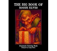 The Big Book Of Rogue Elves - Grayscale Coloring Book