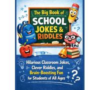 The Big Book of School Jokes & Riddles: Hilarious Classroom Jokes, Clever Riddles, and Brain-Boosting Fun for Students of All Ages