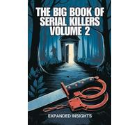 The Big Book of Serial Killers Volume 2: Expanded Insights