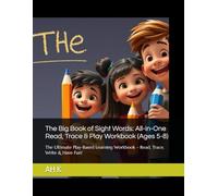 The Big Book of Sight Words: All-in-One Read, Trace & Play Workbook (Ages 5-8): The Ultimate Play-Based Learning Workbook - Read, Trace, Write & Have Fun!