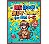 The Big Book of Silly Jokes for Kids 6-12: Laugh-Out-Loud Jokes, Riddles, and Fun for Young Readers