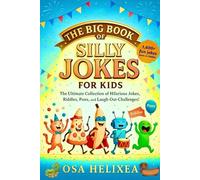 THE BIG BOOK OF SILLY JOKES FOR KIDS: The Ultimate Collection of Hilarious Jokes, Riddles, Puns, and Laugh-Out-Loud Challenges!
