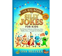 THE BIG BOOK OF SILLY JOKES FOR KIDS: The Ultimate Collection of Hilarious Jokes, Riddles, Puns, and Laugh-Out-Loud Challenges!