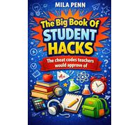 The Big Book Of Student Hacks: The cheat codes teachers would approve of.: 4