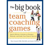 The Big Book of Team Coaching Games: Quick, Effective Activities to Energize, Motivate, and Guide Your Team to Success (Big Book of Business Games Series)