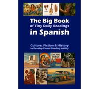 The Big Book of Tiny Daily Readings in Spanish 1: Culture, Fiction & History to Develop Fluent Reading Ability