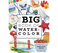 The Big Book of Watercolor: The Must-Have Guide to Painting by Jane, Mallery