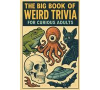 The Big Book of Weird Trivia for Curious Adults