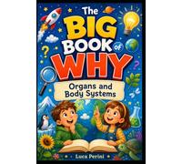 The Big Book of Why: Organs and Body Systems