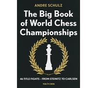 The Big Book of World Chess Championships: 46 Title Fights - From Steinitz to Carlsen