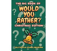 The Big Book Of "Would You Rather?" Christmas Edition: 250+ Christmas Would You Rather Questions for the whole Family, Get Ready Hilarious Holiday Fun!