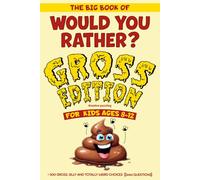 the big book of would you rather? Gross Edition: +300 Gross, Silly And Totally Weird Choices ( Eww Questions ) For Kids Ages 8-12.
