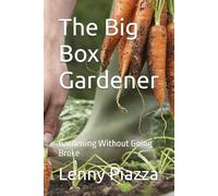 The Big Box Gardener: Gardening Without Going Broke