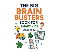 The Big Brain Busters Book For Smart Kids (Ages 8-12)