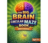 The Big Brain Circular Maze Book: Brain-Boosting Maze Puzzles for Kids and Teens with Solutions