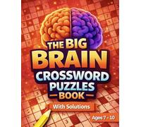 The Big Brain Crossword Puzzles Book: Fun Vocabulary & Brain Training Word Games with Solutions for Kids Ages 7-10