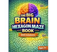 The Big Brain Hexagon Maze Book: Advanced Mazes for Kids and Teens : Challenging Hexagon-Style Puzzles with Solutions