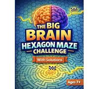 The Big Brain Hexagon Maze Challenge: 50 Geometric Mazes with Solutions for Kids Ages 7+ | Brain Teaser Puzzle Book