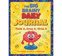 The Big Brainy Daily Journal: Think It, Draw It, Write It: Help Kids Express Emotions, Build Imagination, and Grow Through Fun Daily Activities Ages 6-10