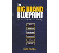 The Big-Brand Blueprint: How Startups and Small Businesses Can Win Big
