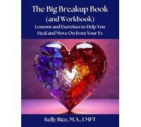 The Big Breakup Book (and Workbook): Lessons and Exercises to Help You Heal and Move On from Your Ex