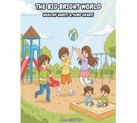 The Big Bright World Healthy Habits & Kind Hearts: Fun and Relatable Kawaii Anime Style Kids Coloring Book Teaching Kids About Daily Routines, Good Manners and Positive Character Building