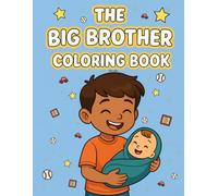 The Big Brother Coloring Book: A Coloring and Activity Book for New Big Brothers Ages 3-6 Years Old!