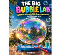 The Big Bubble Lab: 100 Fun & Easy Bubble Science Activities for Kids Aged 4-6