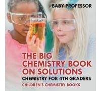 The Big Chemistry Book on Solutions - Chemistry for 4th Graders Chil (Tascabile)