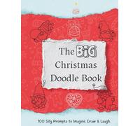 The BIG Christmas Doodle Book: 100 Silly Prompts to Imagne, Draw & Laugh