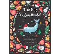 The Big Christmas Narwhal Colouring Book - Festive colouring book for adults and children - Cute Magical Narwhals - Unicorn of the Sea - Funny and Easy patterns