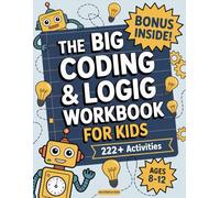 The Big Coding and Logic Workbook for Kids: 222+ Fun and Engaging Screen-Free Coding Activities and Logic Puzzles - Ages 8-12