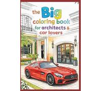 The BIG coloring book for architects and car lovers: Perfect for all little architects and future drivers.