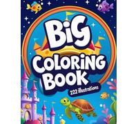 The Big Coloring Book for Kids Ages 4-8 & 8-12: Magical Creatures, Fairytale Heroes, and 222 Fun Illustrations!