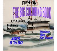 The big coloring book of Alaska fishing boats in a size great for travel sizd ages 8 to 80 alike so, fish on: Coloring in the different boats of ... book has plenty of designs for everyone.