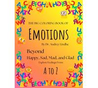 The Big Coloring Book of Emotions: Beyond Happy, Sad, Mad, and Glad: Learn 26 child-friendly feelings, definitions, and fun illustrations (Ages 4-10)