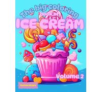 The big coloring book of Ice Cream - Volume 2: fantasy kingdom full of ice creams in the most incredible shapes and imaginary flavors