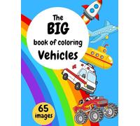 The Big Coloring Book of Vehicles: A Fun and Easy Vehicle Coloring Book for Kids Ages 4-8: 65 Fun and Easy Coloring Pages of Cars, Trucks and Vehicles for Kids Ages 4-8