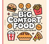 The Big Comfort Food Bold & Easy Coloring Book: for Kids & Adults Meals & Sweet Treats Food Stress Relief All Ages