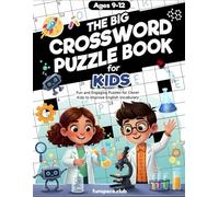 The Big Crossword Puzzle Book for Kids Ages 9-12: Fun and Engaging Puzzles for Clever Kids to Improve English Vocabulary