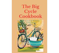 The Big Cycle Cookbook: How to Eat Without Going Broke