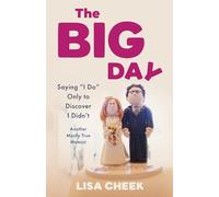 The Big Day: Saying 'I Do' Only to Discover I Didn't - Another Mostly True Memoir