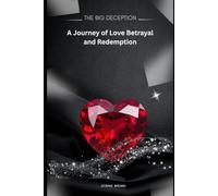 The Big Deception: A Journey of Love, Deception, Revenge, and Redemption