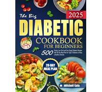 The Big Diabetic Cookbook for Beginners: 500 Simple, Low-Carb and Low-Sugar Diabetic Recipes with 28-Day Meal Plan for Type 2 Diabetes to Keep a Healthy Lifestyle