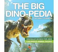 The Big Dino-pedia for Small Learners - Dinosaur Books for Ki (Copertina rigida)