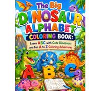 The Big Dinosaur Alphabet Coloring Book: Learn ABC with Cute Dinosaurs and Fun A to Z Coloring Adventures