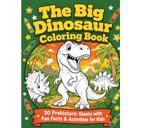 The Big Dinosaur Coloring Book: 30 Prehistoric Giants with Fun Facts & Activities for Kids Ages 4-9
