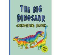 The Big Dinosaur Coloring Book: Realistic Dinosaur Coloring Pages to Color and Learn for Kids Ages 6-10, Educational Dinosaur Coloring Pages
