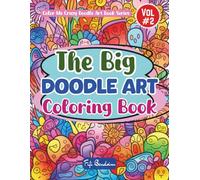 The Big Doodle Art Coloring Book - Volume 2: 100 Playful, Unpredictable Doodles Ready For Any Wild Color Choices